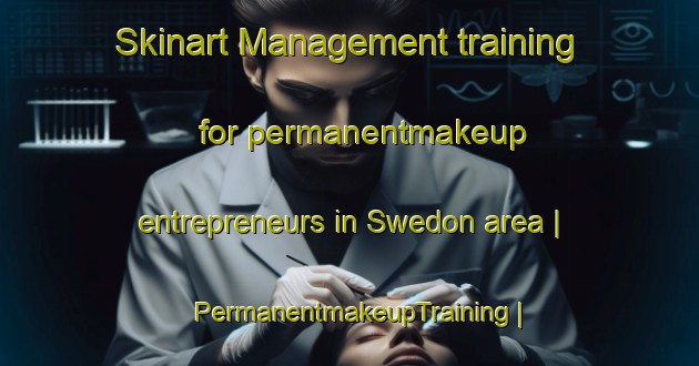 Skinart Management training for permanentmakeup entrepreneurs in Swedon area | PermanentmakeupTraining | PermanentmakeupClasses | SkinartTraining-Myanmar